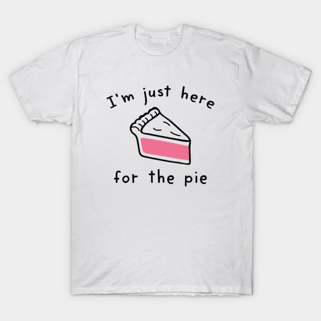 I’m Just Here For The Pie T-Shirt by LuckyFoxDesigns